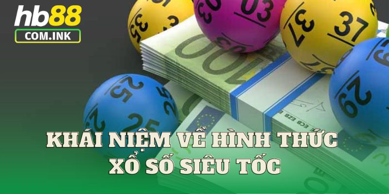 Khái niệm về hình thức xổ số siêu tốc