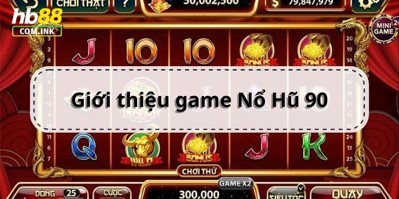 Khám phá sơ lược về game slot 90