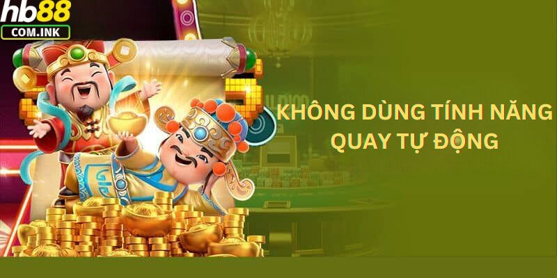 Không dùng tính năng quay tự động là kinh nghiệm chơi nổ hũ thần tài thắng to