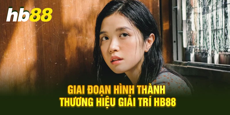 Giai đoạn hình thành thương hiệu giải trí HB88