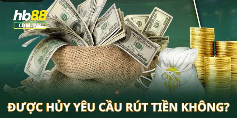 Bạn được phép hủy được yêu cầu rút tiền nếu lệnh chưa xác nhận