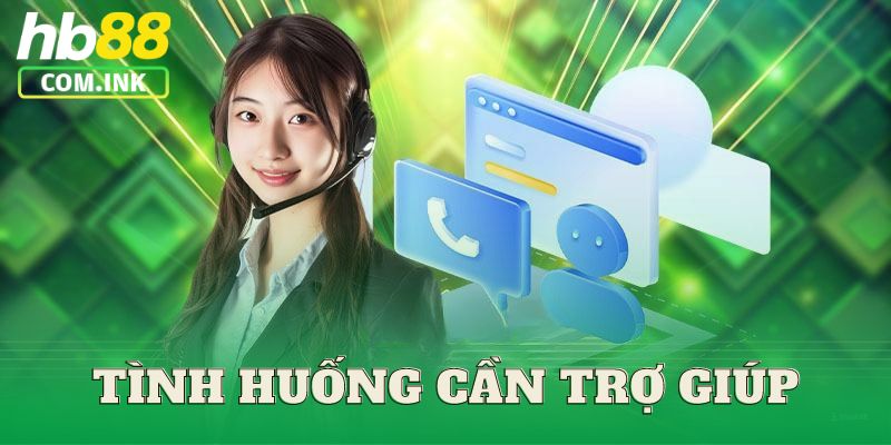 Tình huống khách hàng cần đến sự trợ giúp của nhà cái